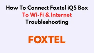 How To Connect Foxtel iQ5 Box To Wi-Fi Internet Troubleshooting