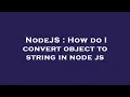 NodeJS How do I convert object to string in node js