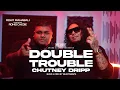Lagu Double Trouble Chutney Dripp - Rohit Mahabali x Rohid Chedie || Prod. SLCTBTS [official video]