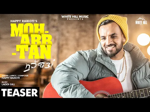 Download MP3 HAPPY RAIKOTI : Mohabbtan (Official Teaser) | Sukh Sanghera | Rel on 16 March | White Hill Music