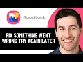 HOW TO FIX SOMETHING WENT WRONG TRY AGAIN LATER IN GOODLOCK APP 2026 EASY FIX