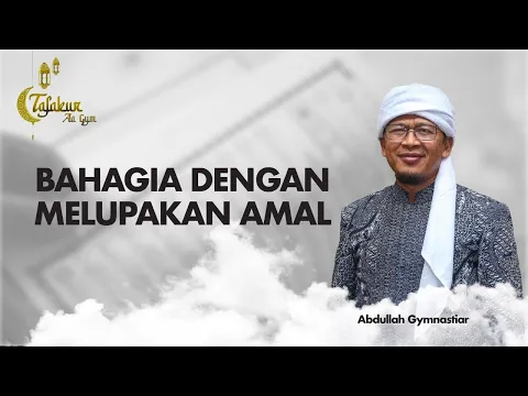 Bahagia Dengan Melupakan Amal | Tafakur Aa Gym