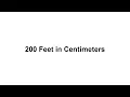 200 feet in cm How to Convert 200 Feet ft in Centimeters cm