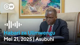 DW Kiswahili Habari Za Ulimwengu Mei 21 2025 Asubuhi Swahili Habari Leo Podcast 