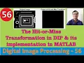 The Hit-or-Miss Transformation with examples in DIP and its implementation in MATLAB Morphological