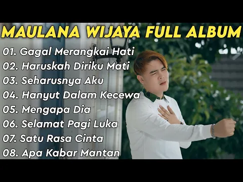 Download MP3 Maulana Wijaya Full Album Terbaik Dan Terpopuler - Gagal Merangkai Hati - Haruskah Diriku Mati 🎶🎵