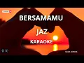 Download Lagu JAZ  ( BERSAMAMU ) KARAOKE  ORIGINAL