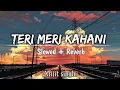 Download Lagu Teri Meri Kahaani - [ Slowed + Reverb ] | Arijit Singh | Palak muchhal | Chirantan Bhatt | Lofi mix