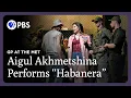 Aigul Akhmetshina Performs Habanera Carmen Great Performances at the Met