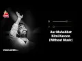 Aur Mohabbat Kitni Karoon (Without Music Vocals Only) | Arijit Singh | VOICE LOVERS