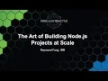The Art of Building Node js Projects at Scale