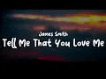 James Smith - Tell Me That You Love Me (Lyrics)