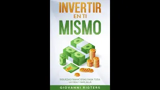 Invertir En Ti Mismo : Riquezas Financieras Para Toda La Vida Y Más Allá - Audiolibro En Español