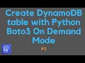 Amazon DynamoDB Boto3 P2 Create DynamoDB table with Python Boto3 On Demand Mode
