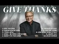 Download Lagu Give Thanks | Don Moen Praise and Worship Songs Collection 🙏 Christian Music Hits