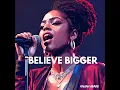 Believe Bigger