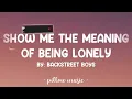 Show Me The Meaning of Being Lonely - Backstreet Boys (Lyrics) 🎵