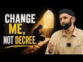 Don t Ask Allah to Change His Decree Ask Him to Change You