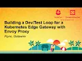 Building a Loop for a Kubernetes Edge Gateway with Envoy Proxy - Flynn Datawire