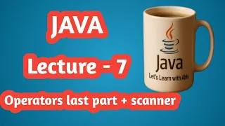Java Programming Lecture 7 Operators Final Part with Scanner Class
