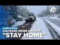 Caltrans urges drivers to cancel travel as major winter storm threatens interstate closures