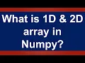 What is 1D and 2D array in Numpy Lesson 1