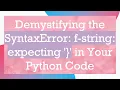 Demystifying the SyntaxError f-string expecting in Your Python Code