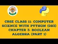 CBSE CLASS 11 Computer Science with Python 083 Chapter 3 Boolean Algebra Part 1