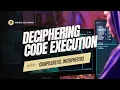 Deciphering Code Execution with Compiler vs Interpreter