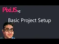 Pixi js Basic Project Setup