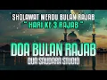 Lagu SHOLAWAT DOA RAJAB - HARI KE 3 | ALLAHUMMA BARIKLANA FI ROJABA