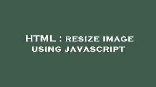 HTML resize image using javascript