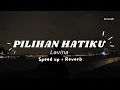 Pilihan Hatiku | Lavina | (Speed up + Reverb)