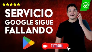 SERVICIO de GOOGLE continúa FALLANDO [Google Play Store sigue deteniéndose] | ✅Método eficaz✅