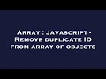 Array Javascript - Remove duplicate ID from array of objects