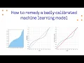 How to remedy a badly calibrated machine learning model