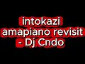 intokazi amapiano revisit- Dj Cndo