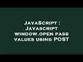 JavaScript Javascript window open pass values using POST