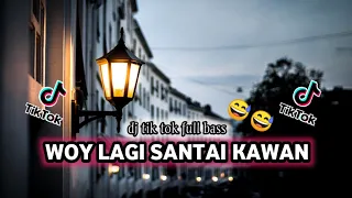 dj woy lagi santai kawan dj tik tok viral full bass terbaru 2024