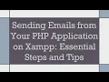 Sending Emails from Your PHP Application on Xampp Essential Steps and Tips