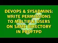 DevOps SysAdmins Write permissions to multiple users on same directory in ProFTPD