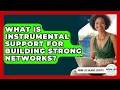 What Is Instrumental Support For Building Strong Networks - Work Life Balance Experts