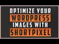 How To Optimize Your Wordpress Images With ShortPixel