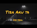 Download Lagu Decibal -Tiba Aku ta || Lirik
