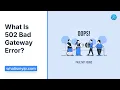 What Is 502 Bad Gateway Error