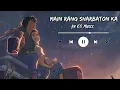 Main Rang Sharbaton Ka - [ Slowed + Reverb ] || Atif Aslam and Chinmayi || KD Musix Prod.