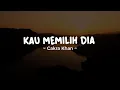 Download Lagu KAU MEMILIH DIA - CAKRA KHAN | Lirik Lagu Pop Indo Hits 2023
