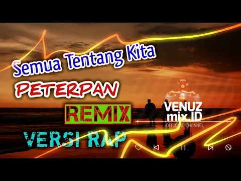 Download MP3 🌕🔊 REMIX SEMUA TENTANG KITA | PETERPAN | VERSI GALAU ♨️