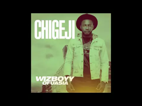 Download MP3 Wizboyy Ofuasia - Chigeji (High Audio Quality)