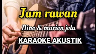 Download Nino,Marion jola - Jam Rawan KARAOKE AKUSTIK LIRIK MP3